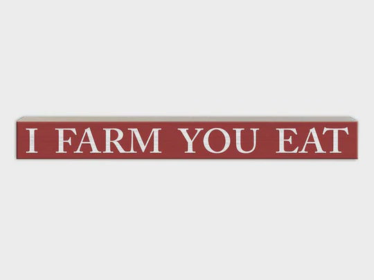 Decor Skinny Sign I Farm You Eat